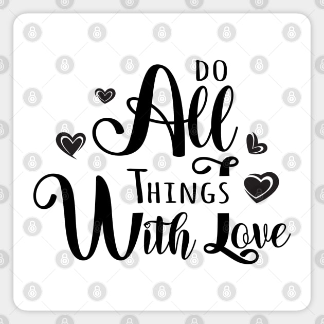 Do All Things With Love, Inspirational Apparel Magnet by FlyingWhale369